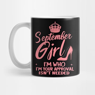September Girl, I'm Who I'm Your Approval Isn't Needed Mug